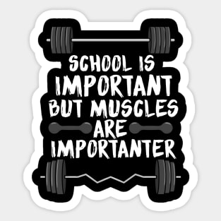 School is important but muscles are importanter Sticker